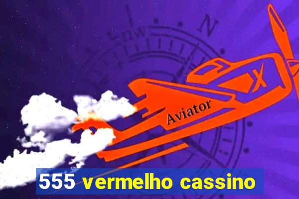 555 vermelho cassino